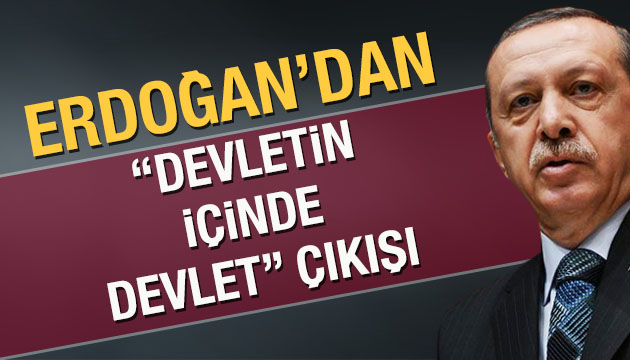 Erdoğan: Devlet içinde devlet olmanın anlamı yoktur