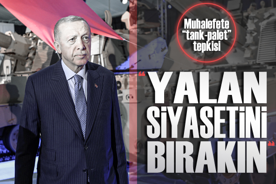 Cumhurbaşkanı Erdoğan dan muhalefete  tank-palet  tepkisi