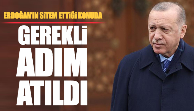 Erdoğan ın sitem ettiği konuda adım atıldı