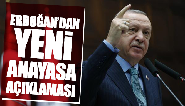 Erdoğan dan yeni anayasa açıklaması