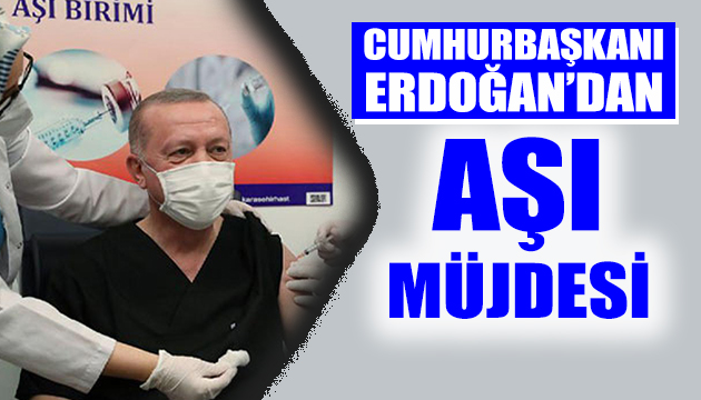 Erdoğan dan aşı müjdesi