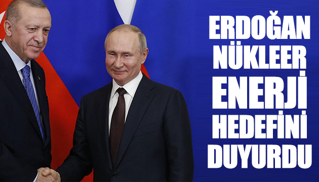 Erdoğan: Türkiye yi nükleer enerji sahibi ülkeler ligine katacağız