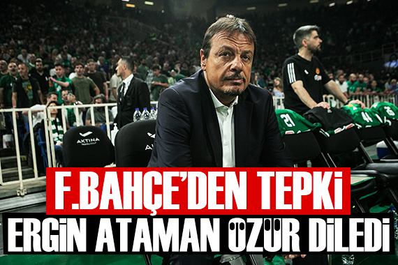 Fenerbahçe den Ergin Ataman tepkisi: Ataman dan özür