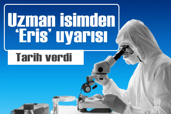 Uzman isimden yeni Covid-19 varyantı  Eris  için kritik uyarı! Tarih verdi...