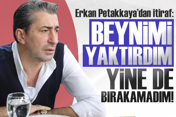 Erkan Petekkaya: Alkolü bırakmak için beynimi yaktırdım!