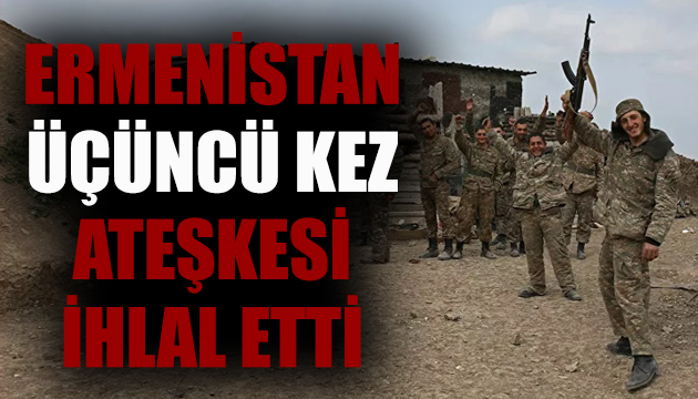 Ermenistan üçüncü kez ateşkesi ihlal etti