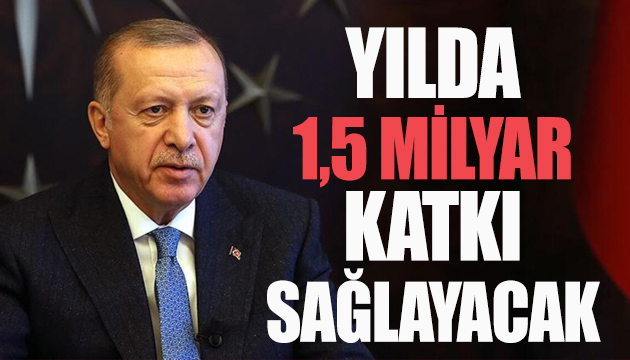 Cumhurbaşkanı Erdoğan: Ekonomimize yılda 1,5 milyar lira katkı sağlayacak