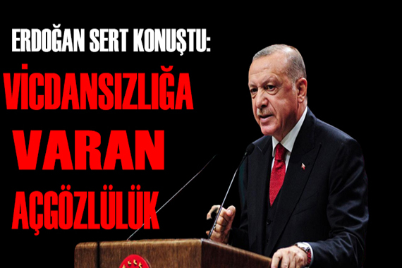 Erdoğan dan zam açıklaması: Vicdansızlığa varan açgözlülük