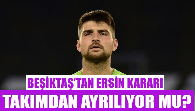 Beşiktaş tan Ersin kararı