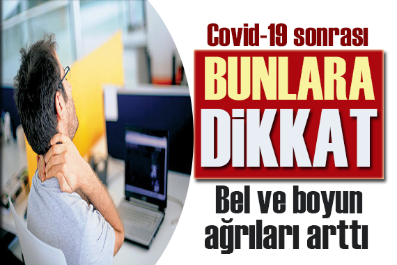 Uzman isimden çarpıcı analiz: Covid-19 sonrası bel ve boyun ağrıları arttı