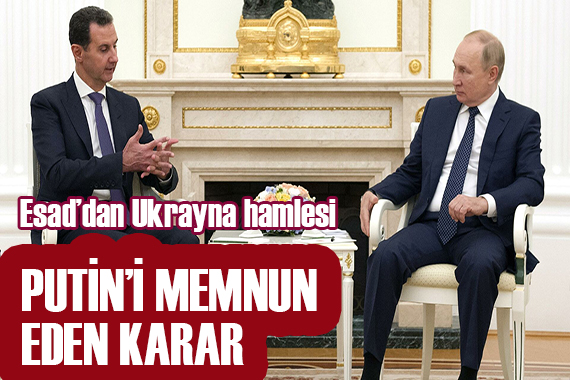 Putin i memnun eden karar! Esad dan Ukrayna hamlesi
