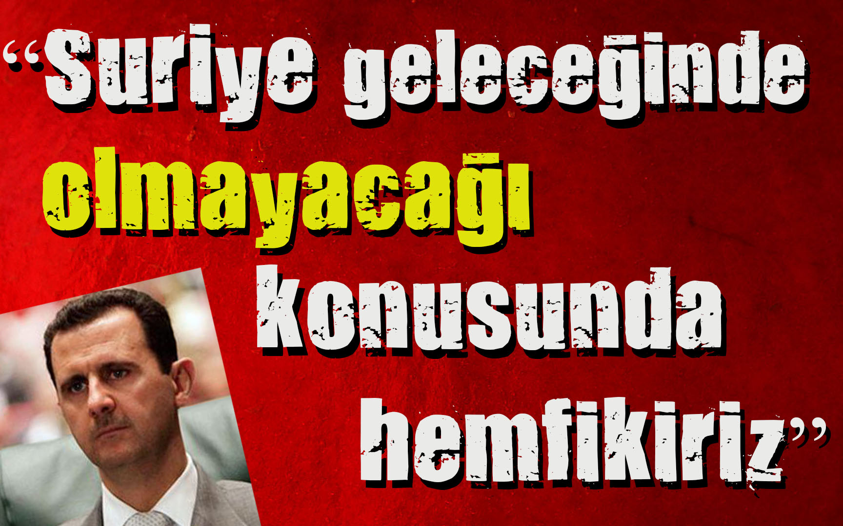  Bu rejimle Suriye nin devam edemeyeceği aşikardır 