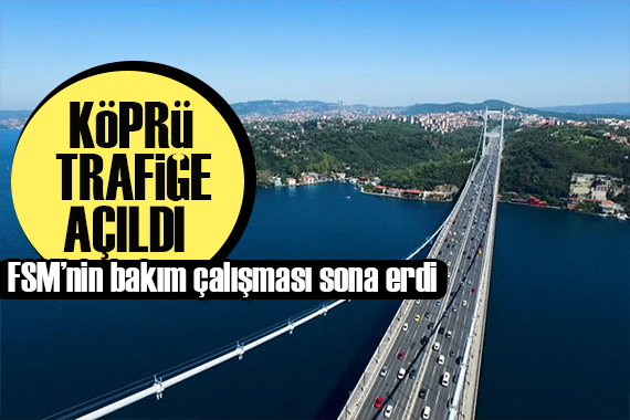 Fatih Sultan Mehmet Köprüsü nde bakım çalışması sona erdi