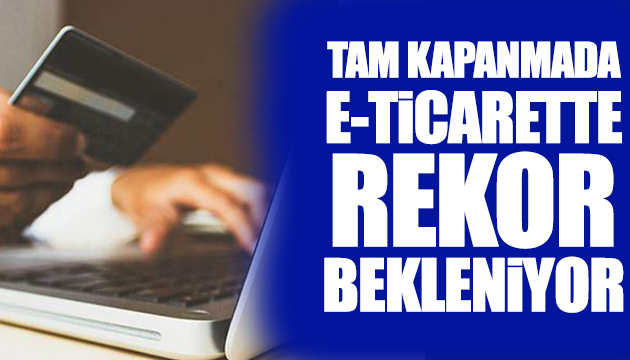 e-ticarette rekor bekleniyor