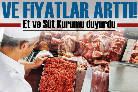 Ve fiyatlar arttı! Et ve Süt Kurumu duyurdu