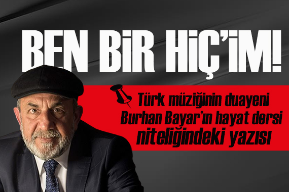 Türk müziğinin duayeni Burhan Bayar ın hayat dersi niteliğindeki yazısı
