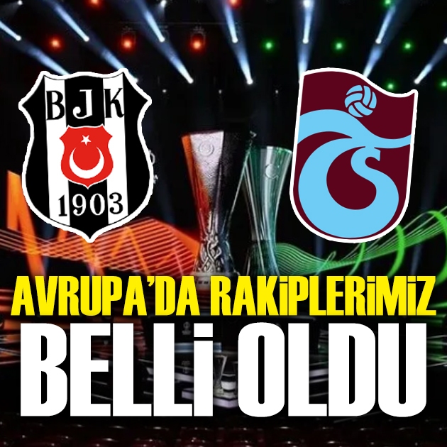 Beşiktaş ve Trabzonspor'un Avrupa'daki rakipleri belli oldu