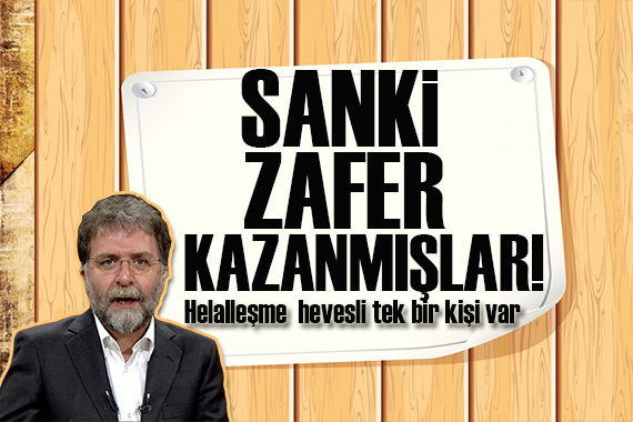 Ahmet Hakan: Helalleşmeye hevesli olan tek bir kişi var