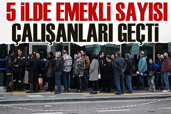 EYT ile 5 ilde emekliler çalışanları geçti