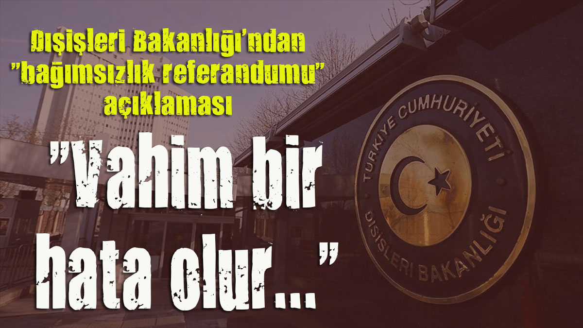 Dışişleri Bakanlığı ndan Irak açıklaması