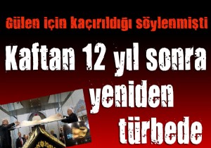 Yavuz Sultan Selim’in kaftanı 12 yıl sonra yeniden türbede