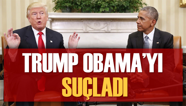 Trump Obama yı suçladı