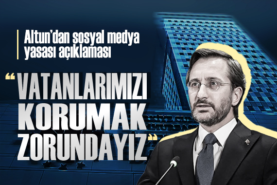 İletişim Başkanı Altun dan sosyal medya yasasına ilişkin açıklama
