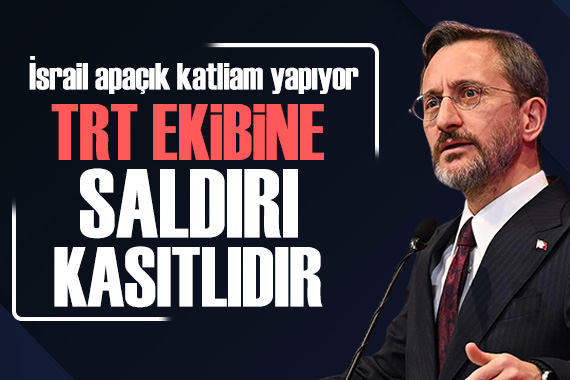 Fahrettin Altun: İsrail in TRT ekibine yaptığı saldırı kasıtlıdır