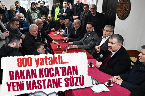 Bakan Koca dan 800 yataklık hastane açıklaması