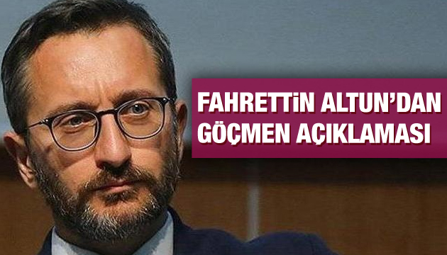 Fahrettin Altun dan göçmen açıklaması!