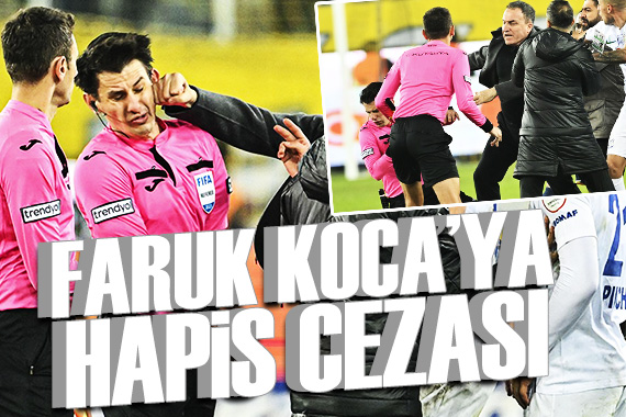 Hakeme yumruk atan Faruk Koca ya hapis cezası