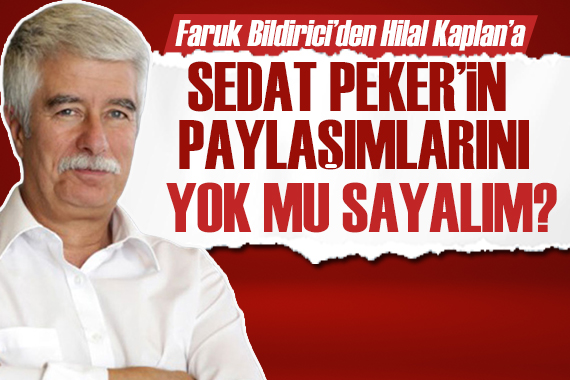 Faruk Bildirici yazdı: Hilal Kaplan, Sedat Peker in Borsa İstanbul paylaşımlarını yok mu sayalım?