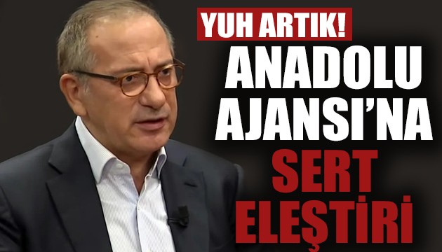 Fatih Altaylı'dan Anadolu Ajansı'na: Yuh artık!