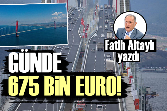 Fatih Altaylı: Köprüye ödenecek ücret günde 675 bin Euro!