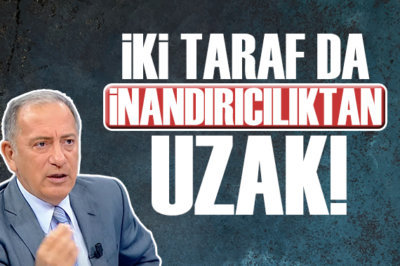 Fatih Altaylı: İki taraf da inandırıcılıktan uzak!