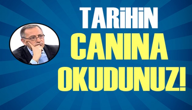 Fatih Altaylı: Tarihin canına okudunuz!