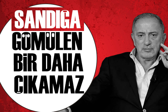 Fatih Altaylı: Sandığa gömülen bir daha sandıktan çıkamaz