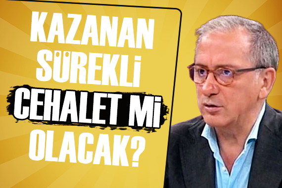 Fatih Altaylı: Kazanan sürekli cehalet mi olacak?