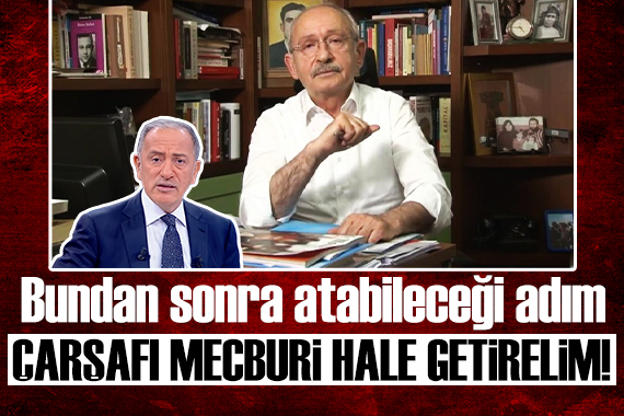 Fatih Altaylı: Kılıçdaroğlu’nun bundan sonra atabileceği adım, “Çarşafı mecburi hale getirelim” demek olabilir!