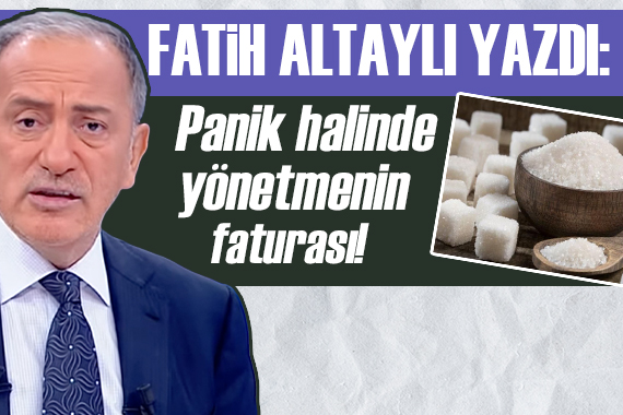 Fatih Altaylı: Panik halinde ekonomiyi yönetmenin faturası...