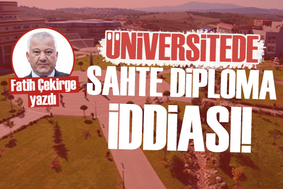 Fatih Çekirge yazdı: Üniversitede sahte diploma iddiası!