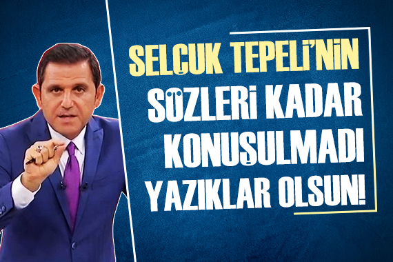 Fatih Portakal: Selçuk Tepeli nin sözlerinden fazla konuşulmadı!