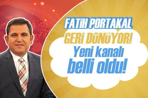 Fatih Portakal geri dönüyor!