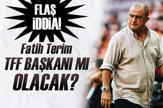 TFF nin başına Fatih Terim mi geçiyor?