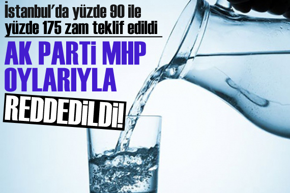 İstanbul da yüzde 90 ile yüzde 175 zam teklifi AK Parti ve MHP oylarıyla reddedildi!