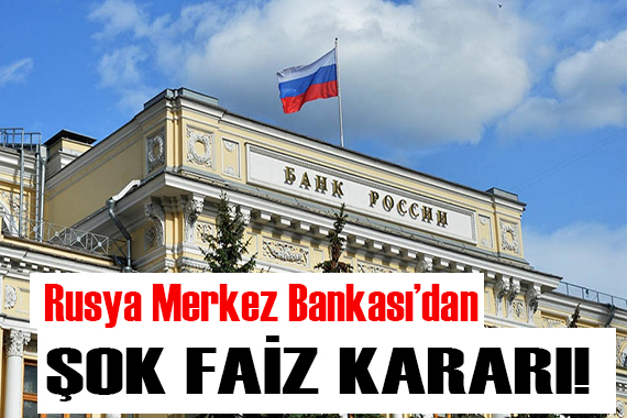 Rusya Merkez Bankası ndan şok faiz kararı!