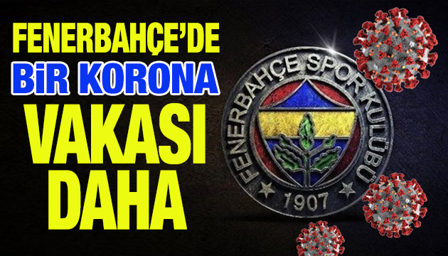 Fenerbahçe’de bir korona vakası daha