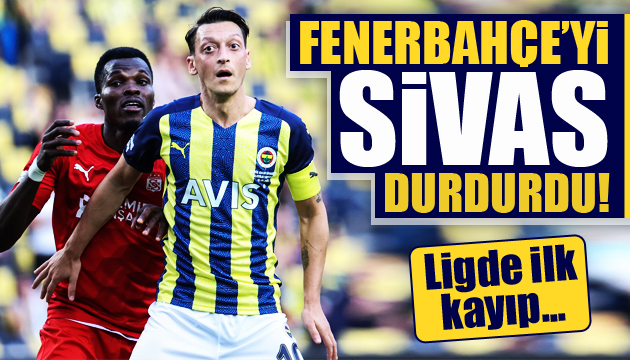 Fenerbahçe yi Sivasspor durdurdu!
