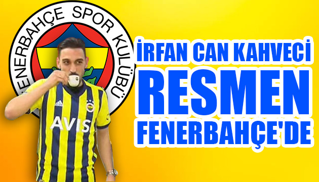 İrfan Can Kahveci resmen Fenerbahçe de