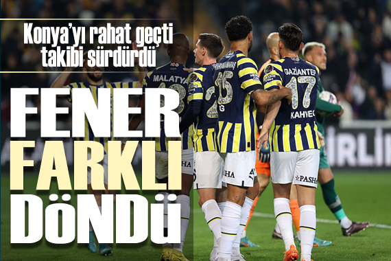 Fenerbahçe Konyaspor u evinde farklı geçti